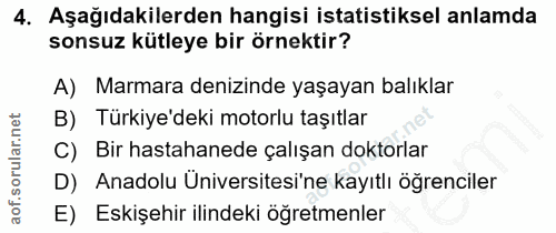 4. soru: Aşağıdakilerden hangisi istatistiksel anlamda sonsuz kütleye bir örnektir? A) Marmara denizinde yaşayan balıklar B) T…