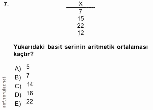 7. soru: 7 15 22 12 Yukarıdaki basit serinin aritmetik ortalaması kaçtır? A) 5 B) 7 C) . 14 D) 16 E) 22