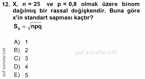 12. soru: X, n= 25 ve p = 0,8 olmak üzere binom dağılmış bir rassal değişkendir. Buna göre x'in standart sapması kaçtır? Sx = v…