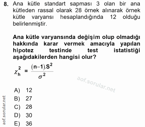 8. soru: Ana kütle standart sapması 3 olan bir ana kütleden rassal olarak 28 örnek alınarak örnek kütle varyansı hesaplandığın…