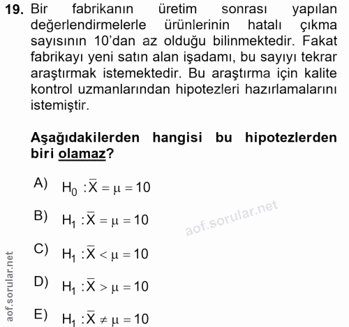 19. soru: Bir fabrikanın üretim sonrası yapılan değerlendirmelerle ürünlerinin hatalı çıkma sayısının 10'dan az olduğu bilinmek…