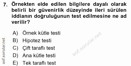 7. soru: Örnekten elde edilen bilgilere dayalı olarak belirli bir güvenirlik düzeyinde ileri sürülen iddianın doğruluğunun tes…