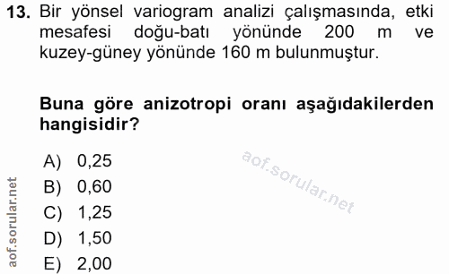 13. soru: Bir yönsel variogram analizi çalışmasında, etki mesafesi doğu-batı yönünde 200 m ve kuzey-güney yönünde 160 m bulunmu…