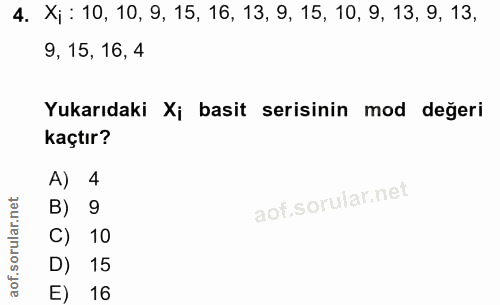 4. soru: X¡: 10, 10, 9, 15, 16, 13, 9, 15, 10, 9, 13, 9, 13, 9, 15, 16, 4 Yukarıdaki X¡ basit serisinin mod değeri kaçtır? A)…