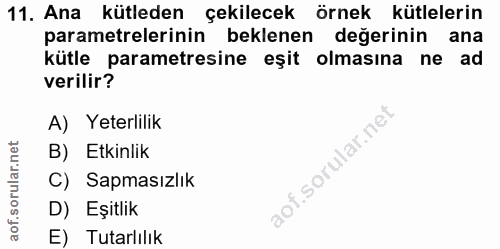 11. soru: Ana kütleden çekilecek örnek kütlelerin parametrelerinin beklenen değerinin ana kütle parametresine eşit olmasına ne…