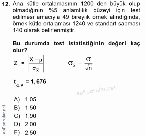12. soru: Ana kütle ortalamasının 1200 den büyük olup olmadığının %5 anlamlılık düzeyi için test edilmesi amacıyla 49 bireylik…