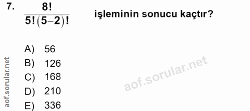 7. soru: 8! 5!(5-2)! işleminin sonucu kaçtır? A) 56 B) 126 C) 168 D) 210 336
