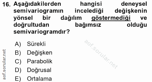 16. soru: Aşağıdakilerden hangisi deneysel semivariogramın incelediği değişkenin yönsel bir dağılım göstermediği ve doğrultudan…