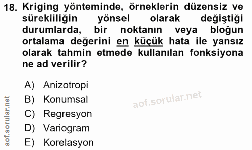 18. soru: Kriging yönteminde, örneklerin düzensiz ve sürekliliğin yönsel olarak değiştiği durumlarda, bir noktanın veya bloğun…