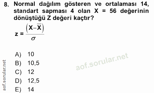 8. soru: Normal dağılım gösteren ve ortalaması 14, standart sapması 4 olan X = 56 değerinin dönüştüğü Z değeri kaçtır? z= (*-x…