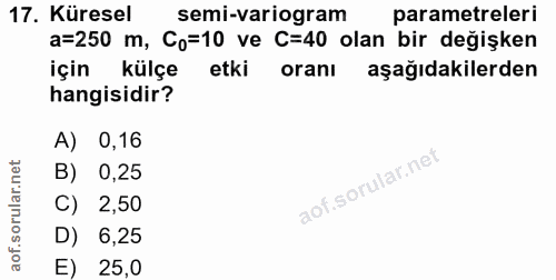 17. soru: Küresel semi-variogram parametreleri a=250 m, Co=10 ve C=40 olan bir değişken için külçe etki oranı aşağıdakilerden h…