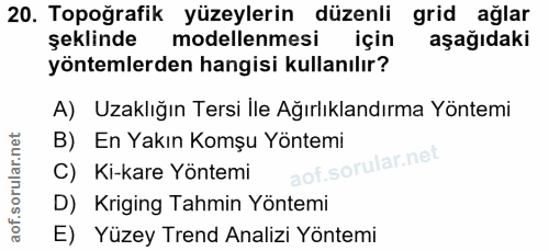 20. soru: Topoğrafik yüzeylerin düzenli grid ağlar şeklinde modellenmesi için aşağıdaki yöntemlerden hangisi kullanılır? A) Uza…