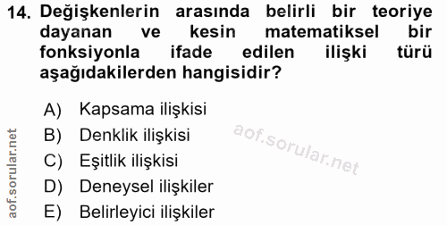 14. soru: Değişkenlerin arasında belirli bir teoriye dayanan ve kesin matematiksel bir fonksiyonla ifade edilen ilişki türü aşa…