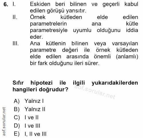 6. soru: I. Eskiden beri bilinen ve geçerli kabul edilen görüşü yansıtır. II. Ornek kütleden elde edilen parametrelerin ana kü…