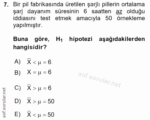 7. soru: Bir pil fabrikasında üretilen şarjlı pillerin ortalama şarj dayanım süresinin 6 saatten az olduğu iddiasını test etme…