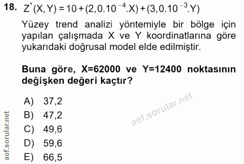 18. soru: Z' (X, Y) = 10 + (2,0.10-4.X) +(3,0.10-3.Y) Yüzey trend analizi yöntemiyle bir bölge için yapılan çalışmada X ve Y ko…