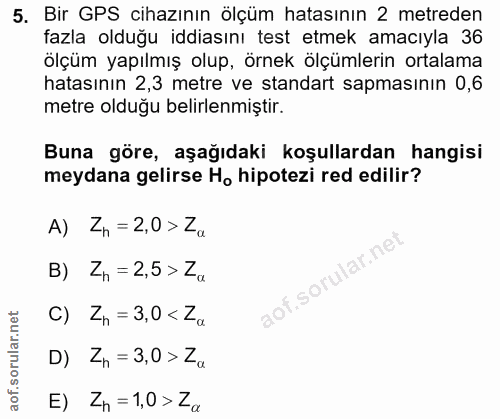 5. soru: Bir GPS cihazının ölçüm hatasının 2 metreden fazla olduğu iddiasını test etmek amacıyla 36 ölçüm yapılmış olup, örnek…