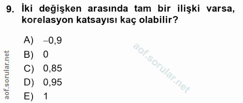 9. soru: iki değişken arasında tam bir ilişki varsa, korelasyon katsayısı kaç olabilir? -0,9 0 C) 0,85 D) 0,95 E) 1
