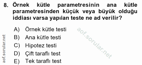 8. soru: Örnek kütle parametresinin ana kütle parametresinden küçük veya büyük olduğu iddiası varsa yapılan teste ne ad verili…