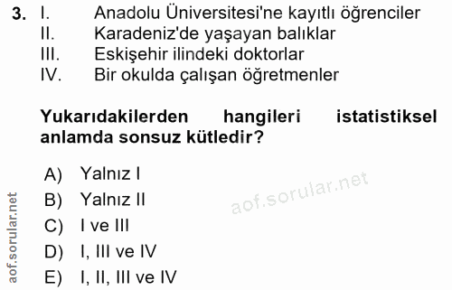 3. soru: l. Anadolu Üniversitesi'ne kayıtlı öğrenciler II. Karadeniz'de yaşayan balıklar III. Eskişehir ilindeki doktorlar IV.…
