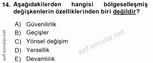 14. soru: Aşağıdakilerden hangisi bölgeselleşmiş değişkenlerin özelliklerinden biri değildir? A) Güvenilirlik B) Geçişler C) Yö…
