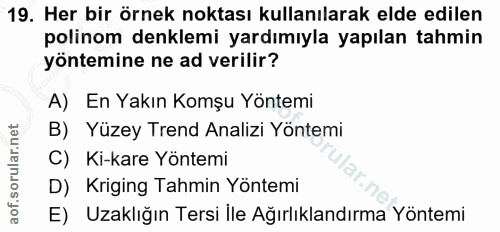 19. soru: Her bir örnek noktası kullanılarak elde edilen polinom denklemi yardımıyla yapılan tahmin yöntemine ne ad verilir? A)…