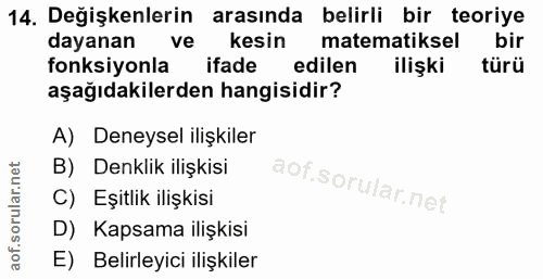 14. soru: Değişkenlerin arasında belirli bir teoriye dayanan ve kesin matematiksel bir fonksiyonla ifade edilen ilişki türü aşa…