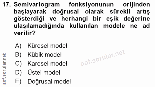 17. soru: Semivariogram fonksiyonunun orijinden başlayarak doğrusal olarak sürekli artış gösterdiği ve herhangi bir eşik değeri…