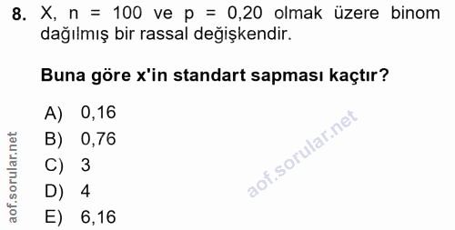 8. soru: X, n = 100 ve p = 0,20 olmak üzere binom dağılmış bir rassal değişkendir. Buna göre x'in standart sapması kaçtır? A)…