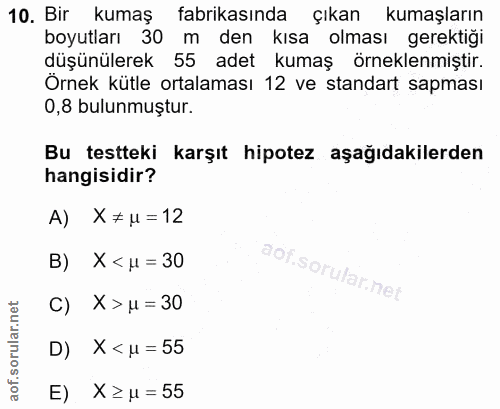 10. soru: Bir kumaş fabrikasında çıkan kumaşların boyutları 30 m den kısa olması gerektiği düşünülerek 55 adet kumaş , örneklen…