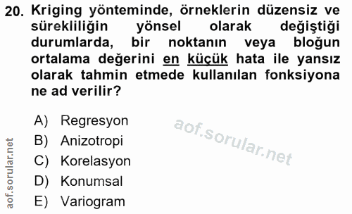 20. soru: Kriging yönteminde, örneklerin düzensiz ve sürekliliğin yönsel olarak değiştiği durumlarda, bir noktanın veya bloğun…