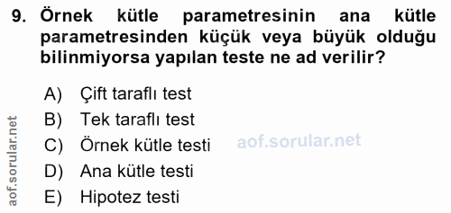9. soru: Örnek kütle parametresinin ana kütle parametresinden küçük veya büyük olduğu bilinmiyorsa yapılan teste ne ad verilir…