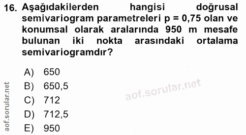 16. soru: Aşağıdakilerden hangisi doğrusal semivariogram parametreleri p = 0,75 olan ve konumsal olarak aralarında 950 m mesafe…