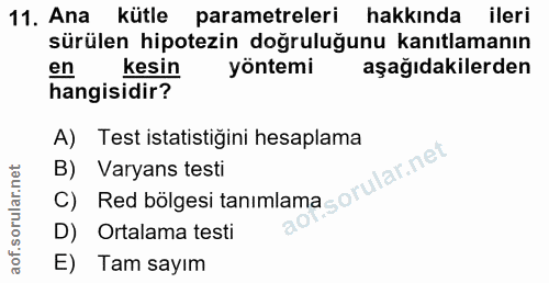 11. soru: Ana kütle parametreleri hakkında ileri sürülen hipotezin doğruluğunu kanıtlamanın en kesin yöntemi aşağıdakilerden ha…