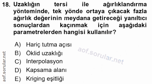 18. soru: Uzaklığın tersi ile ağırlıklandırma yönteminde, tek yönde ortaya çıkacak fazla ağırlık değerinin meydana getireceği y…