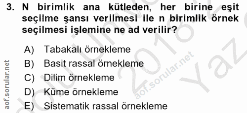 3. soru: N birimlik ana kütleden, her birine eşit seçilme şansı verilmesi ile n birimlik örnek seçilmesi işlemine ne ad verili…
