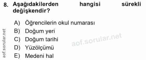 8. soru: Aşağıdakilerden hangisi sürekli değişkendir? A) Öğrencilerin okul numarası orular.net B) Doğum yeri C) Doğum tarihi D…