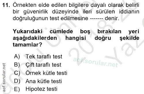 11. soru: Örnekten elde edilen bilgilere dayalı olarak belirli bir güvenirlik düzeyinde ileri sürülen iddianın doğruluğunun tes…