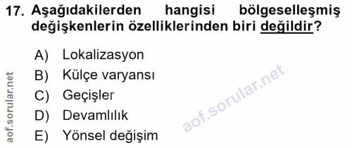 17. soru: Aşağıdakilerden hangisi bölgeselleşmiş değişkenlerin özelliklerinden biri değildir? A) Lokalizasyon B) Külçe varyansı…