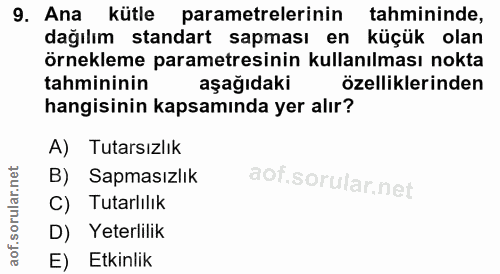 9. soru: Ana kütle parametrelerinin tahmininde, dağılım standart sapması en küçük olan örnekleme parametresinin kullanılması n…