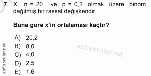 7. soru: X, n = 20 ve p = 0,2 olmak üzere binom dağılmış bir rassal değişkendir. Buna göre x'in ortalaması kaçtır? A) 20,2 B)…