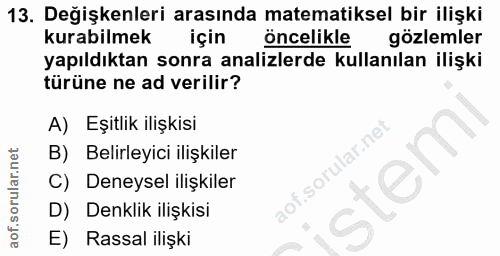 13. soru: Değişkenleri arasında matematiksel bir ilişki kurabilmek için oncelikle gözlemler yapıldıktan sonra analizlerde kulla…
