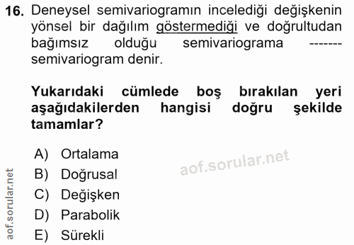 16. soru: Deneysel semivariogramın incelediği değişkenin yönsel bir dağılım göstermediği ve doğrultudan bağımsız olduğu semivar…