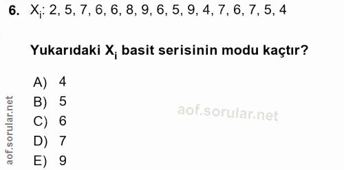 6. soru: X;: 2, 5, 7, 6, 6, 8, 9, 6, 5, 9, 4, 7, 6, 7, 5, 4 Yukarıdaki X, basit serisinin modu kaçtır? A) 4 B) C) 6 D) 7 E) 9