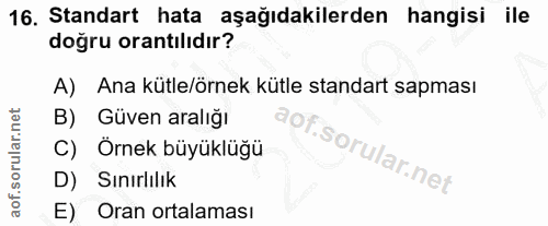 16. soru: Standart hata aşağıdakilerden hangisi ile doğru orantılıdır? A) Ana kütle/örnek kütle standart sapması B) Güven aralı…