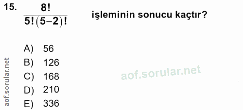 15. soru: 8! 5! (5-2)! işleminin sonucu kaçtır? A) 56 B) 126 C) 168 D) 210 E) 336