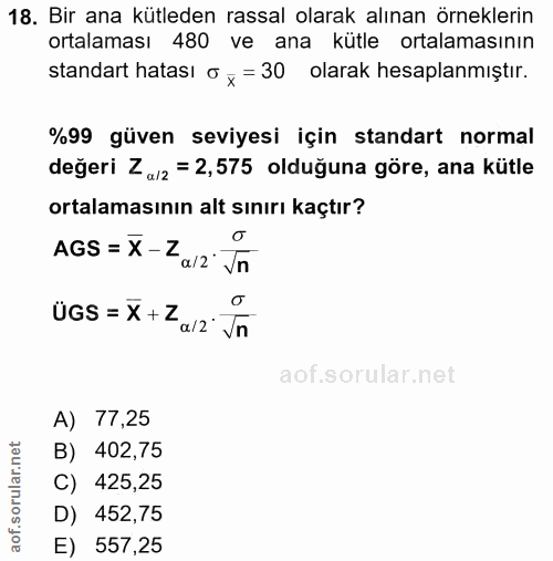 18. soru: Bir ana kütleden rassal olarak alınan örneklerin ortalaması 480 ve ana kütle ortalamasının standart hatası 0 x = 30 o…