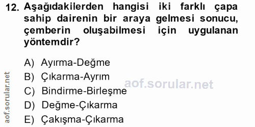 12. soru: Aşağıdakilerden hangisi iki farklı çapa sahip dairenin bir araya gelmesi sonucu, çemberin oluşabilmesi için uygulanan…