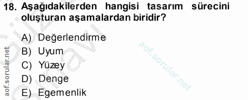 18. soru: Aşağıdakilerden hangisi tasarım sürecini oluşturan aşamalardan biridir? A) Değerlendirme B) Uyum C) Yüzey D) Denge E)…