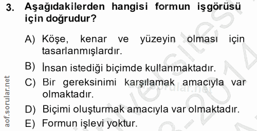 3. soru: Aşağıdakilerden hangisi formun işgörüsü için doğrudur? A) Köşe, kenar ve yüzeyin olması için tasarlanmışlardır. B) İn…